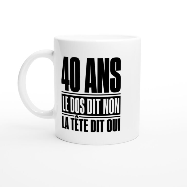 Mug 40 Ans le Dos Dit Non la Tête Dit Oui