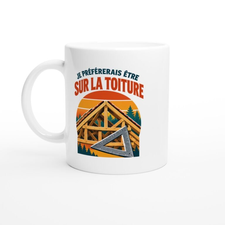 Mug Charpente Je Préférerais Être Sur La Toiture