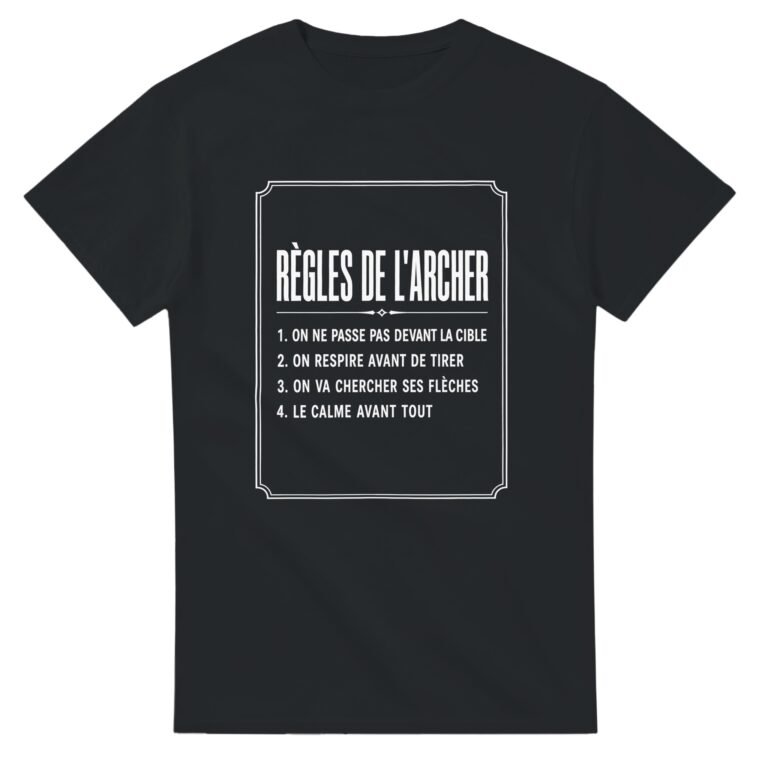T shirt Règles de l'Archer On Ne Passe Pas Devant la Cible On Respire Avant de Tirer On Va