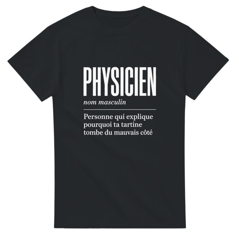 T shirt Physicien Personne Qui Explique Pourquoi Ta Tartine Tombe du Mauvais Côté