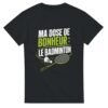 T shirt Ma Dose de Bonheur le Badminton