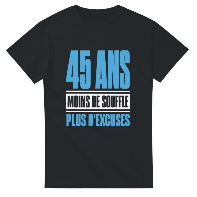 T shirt 45 Ans Moins de Souffle Plus d'Excuses