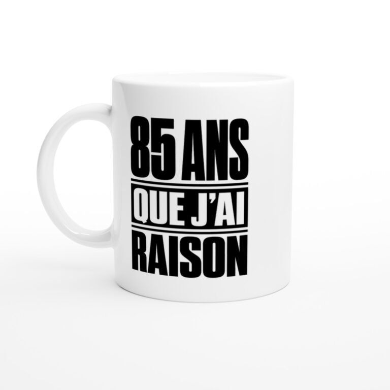 Mug 85 Ans Que J'Ai Raison