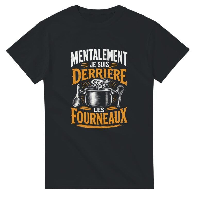 T shirt Cuisine Mentalement Je Suis Derrière les Fourneaux