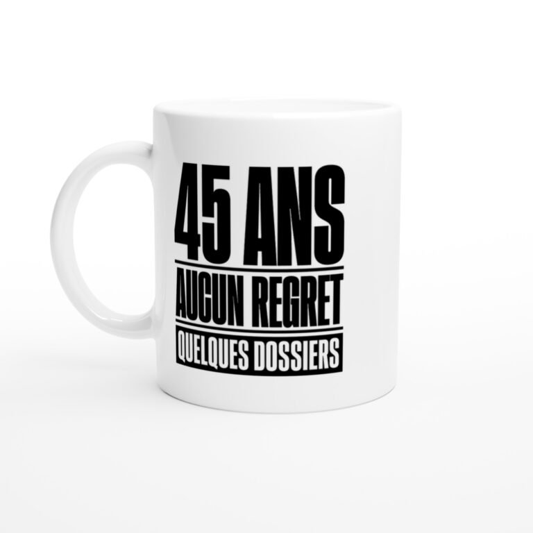 Mug 45 Ans Aucun Regret Quelques Dossiers