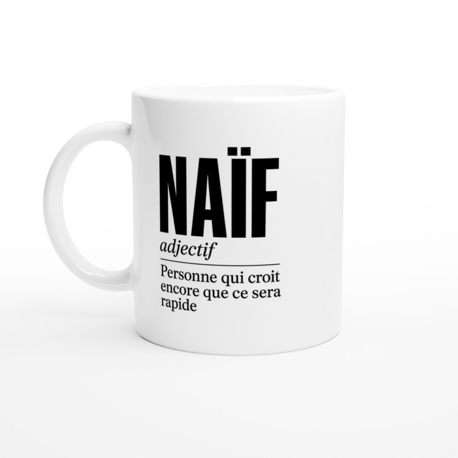 Mug Naïf Personne Qui Croit Encore Que Ce Sera Rapide