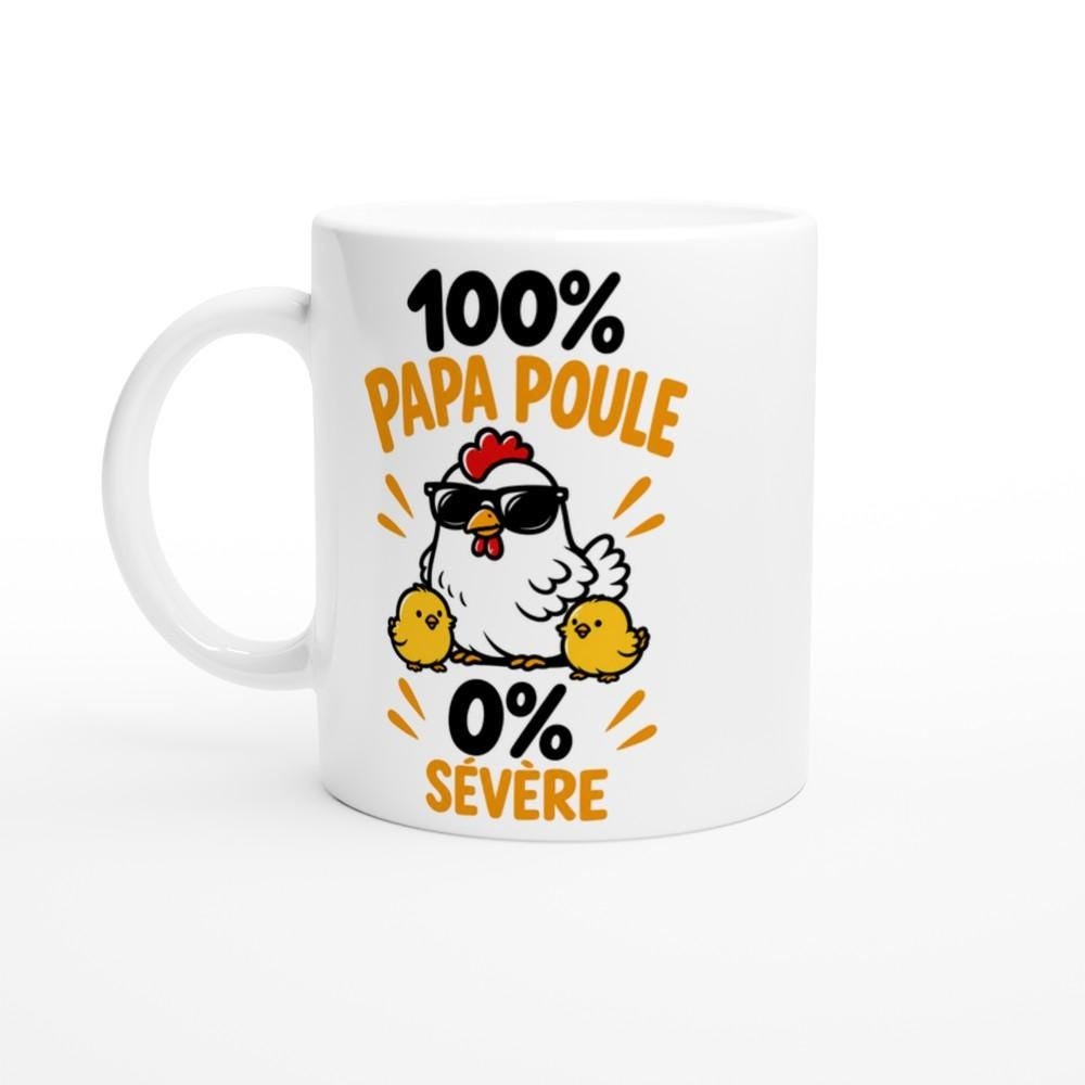 Mug 100 Pour Cent Papa Poule 0 Pour Cent Sévère – Idée Cadeau