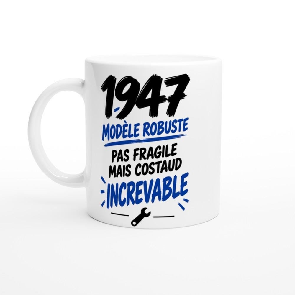 Mug 1947 Modèle Robuste Pas Fragile Mais Costaud Increvable – Idée Cadeau Anniversaire