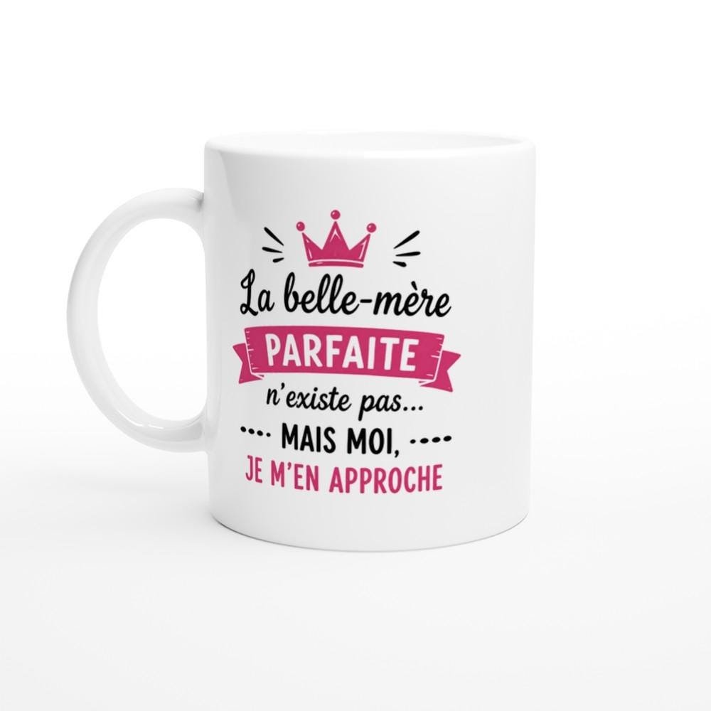 Mug Belle-Mère Parfaite N'Existe Pas Mais Moi Je M'En Approche Mug Belle-Mère Parfaite N’Existe Pas Mais Moi Je M’En Approche
