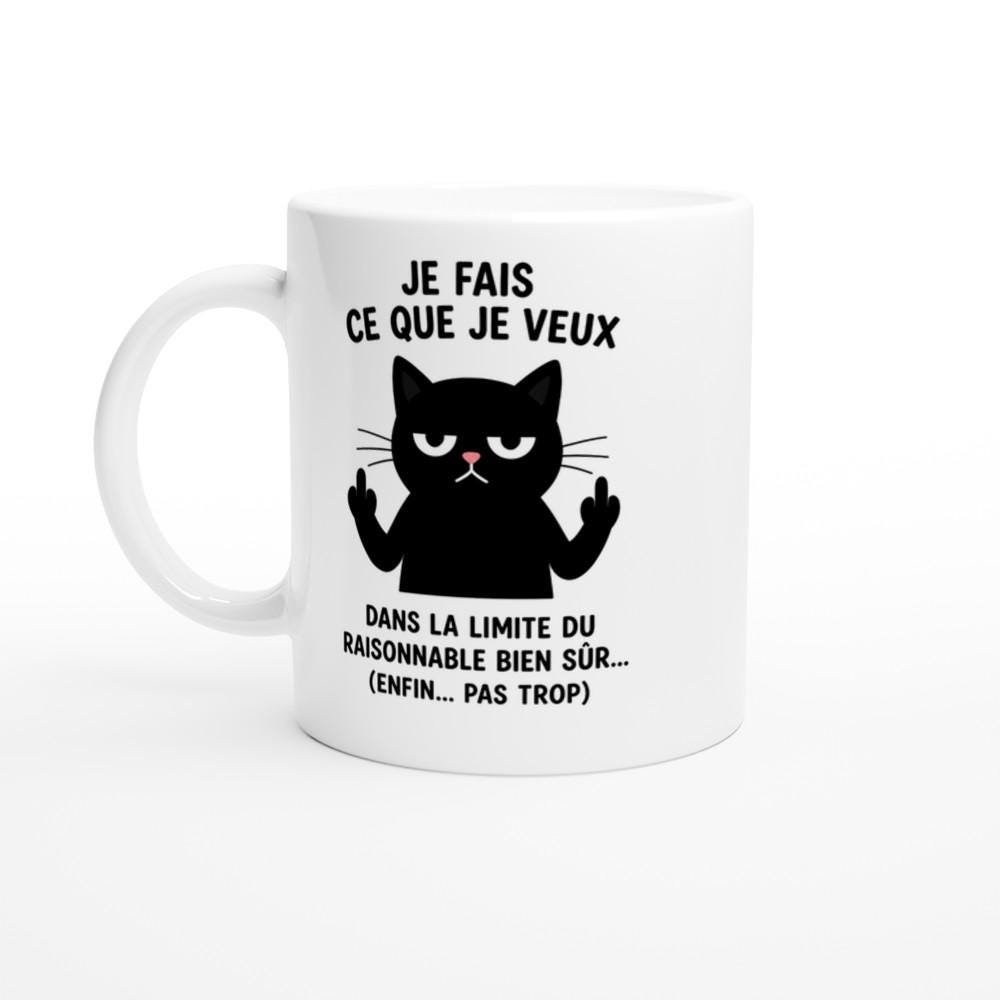 Mug Chat Je Fais Ce Que Je Veux Dans La Limite Du Raisonnable