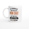 Mug Chat Je Travaille Dur Pour Que Mon Chat Ait Une Vie Meilleure Que La Mienne