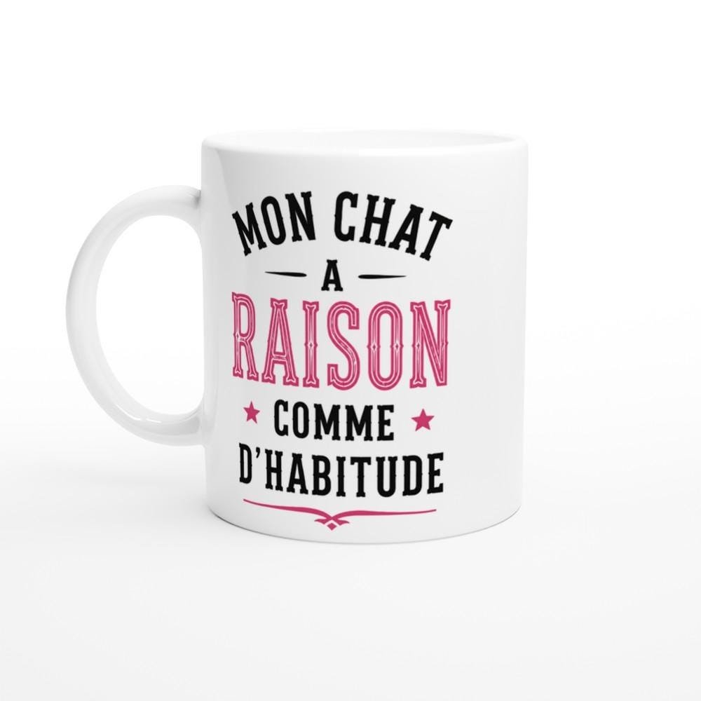 Mug Chat Mon Chat A Raison Comme D&rsquo;Habitude