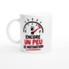 Mug Encore un Peu de Motivation – Idée Cadeau Collègue Humour