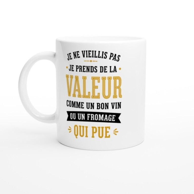 Mug Humour Je Prends De La Valeur Comme Un Bon Vin Ou Un Fromage Qui Pue