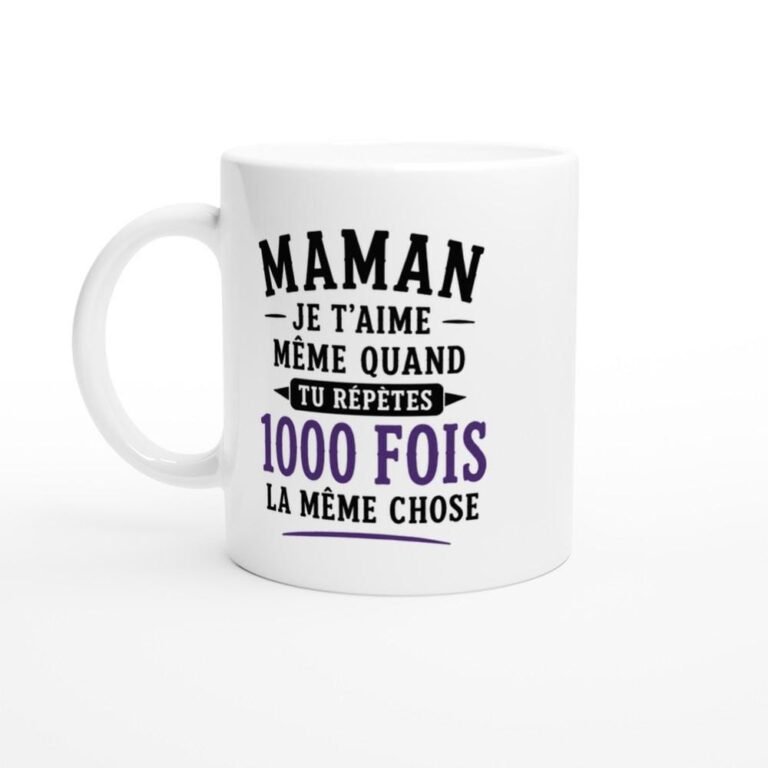Mug Maman Je T'Aime Même Quand Tu Répètes 1000 Fois La Même Chose