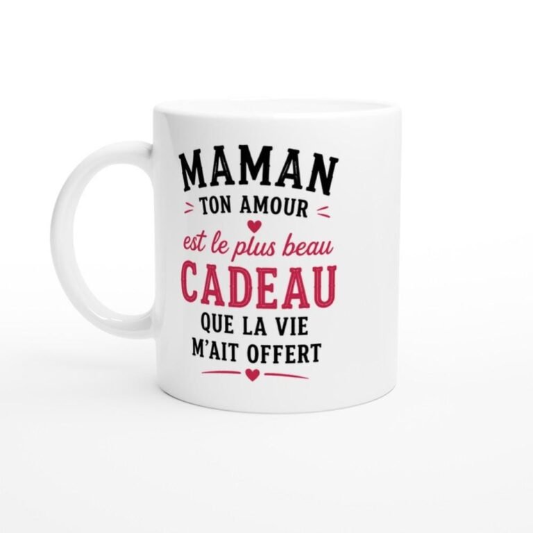 Mug Maman Ton Amour Est Le Plus Beau Cadeau Que La Vie M'Ait Offert