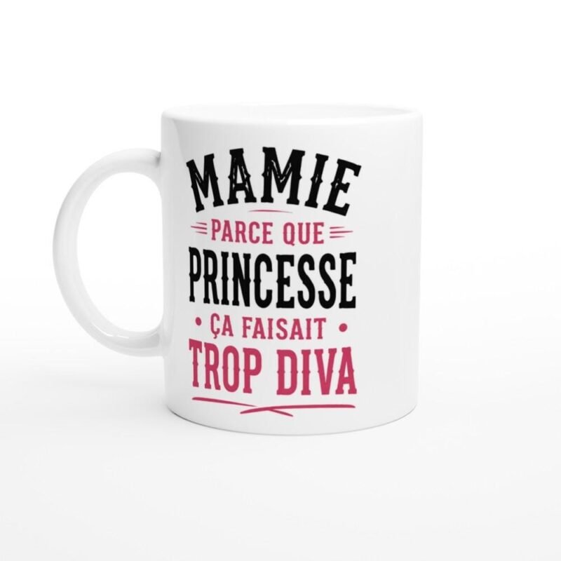 Mug Mamie Parce Que Princesse Ça Faisait Trop Diva