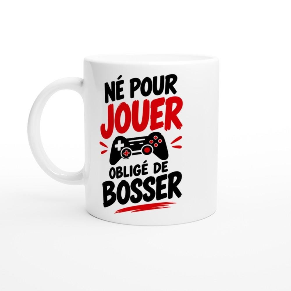 Mug Né pour Jouer Obligé de Bosser – Idée Cadeau Gamer Humour