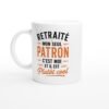Mug Retraite Mon Seul Patron C&rsquo;Est Moi Et Il Est Plutôt Cool
