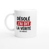 Mug Sarcasme Désolé J&rsquo;Ai Dit La Vérité Ça Arrive