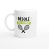 Mug Tennis Désolé J&rsquo;Ai Tennis