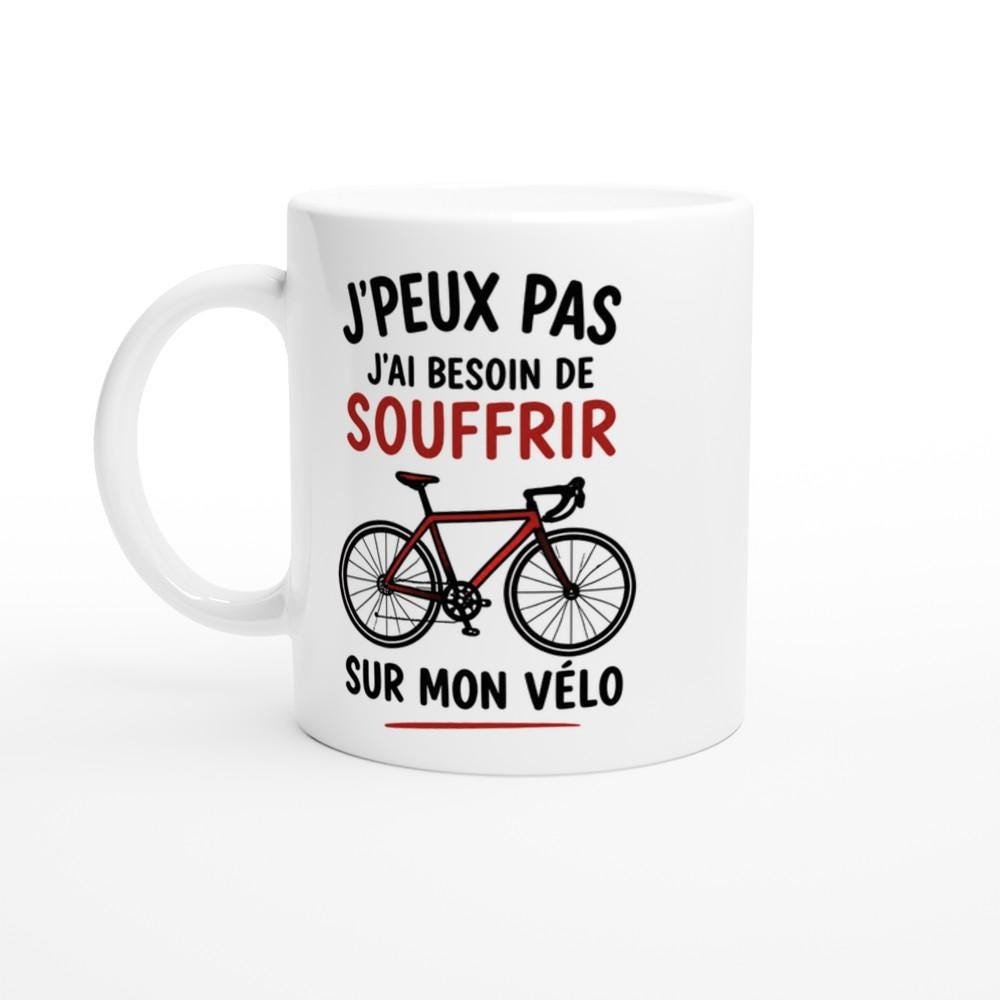 Mug Vélo J&rsquo;Peux Pas J&rsquo;Ai Besoin De Souffrir Sur Mon Vélo