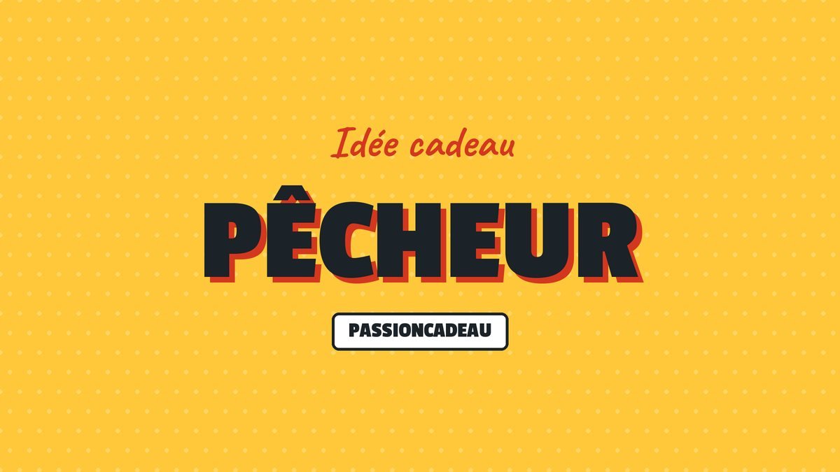 Idée cadeau : Pêcheur